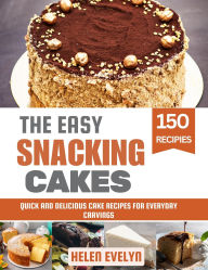 Title: The Easy Snacking Cakes: Quick and Delicious Cake Recipes for Everyday Cravings, Author: Helen Evelyn