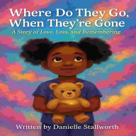 Title: Where do they go when they're gone, Author: Danielle Stallworth