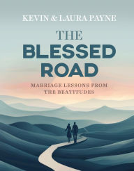 Title: The Blessed Road: Lessons from the Beatitudes, Author: Kevin Payne