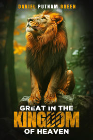 Title: Great in the Kingdom of Heaven, Author: Daniel Putnam Green