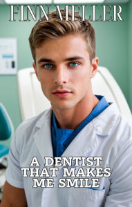 Title: A Dentist that Makes me Smile: Sweet gay romance story, Author: Finn Meller