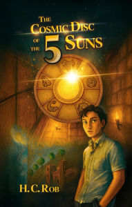 Title: THE COSMIC DISC OF THE FIVE SUNS, Author: H. C. Rob