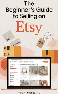 Title: The Beginner's Guide to Selling on Etsy, Author: Steven Mcananey