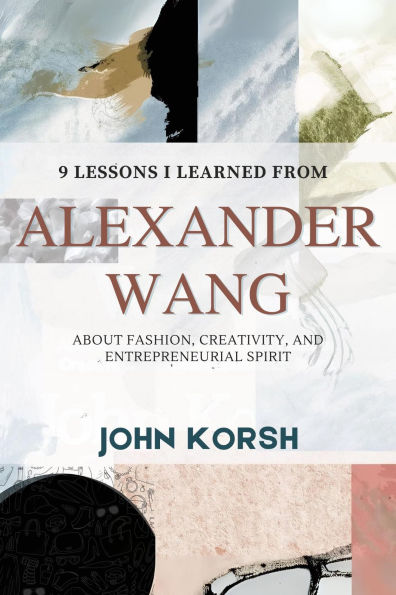 9 Lessons I Learned From Alexander Wang About Fashion, Creativity, and Entrepreneurial Spirit