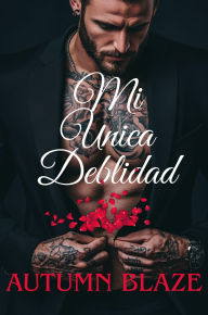 Title: My Only Weakness - Spanish Edition, Author: Autumn Blaze