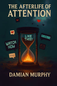 Title: The Afterlife of Attention, Author: Damian Murphy