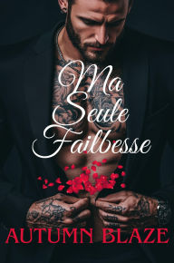 Title: My Only Weakness - French Edition, Author: Autumn Blaze