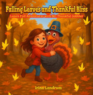 Title: Falling Leaves and Thankful Bliss: Luna's Fall Adventures with Mr. Thankful Gobbler, Author: Irina Landrum