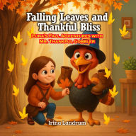 Title: Falling Leaves and Thankful Bliss: Luna's Fall Adventures with Mr. Thankful Gobbler, Author: Irina Landrum