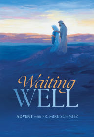 Title: Waiting Well: Advent with Fr. Mike Schmitz, Journal, Author: Fr. Mike Schmitz