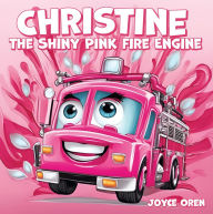 Title: Christine the Shiny Pink Fire Engine, Author: Joyce Oren