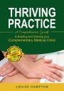 Thriving Practice: A Comprehensive Guide to Building and Growing Your Complementary Clinic