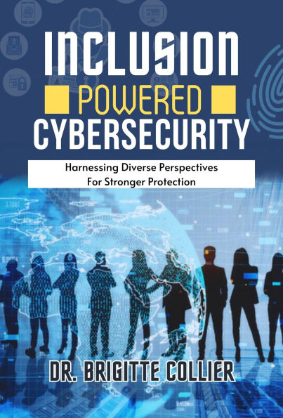 Inclusion Powered Cybersecurity: Harnessing Diverse Perspectives for Stronger Protection