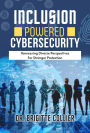 Inclusion Powered Cybersecurity: Harnessing Diverse Perspectives for Stronger Protection