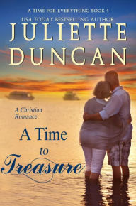 Title: A Time to Treasure: A Mature-Age Christian Romance, Author: Juliette Duncan