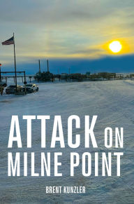 Title: Attack on Milne Point, Author: Brent Kunzler