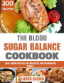 The Blood Sugar Balance Cookbook: Low-Sugar Recipes for Balanced and Nourishing Meals
