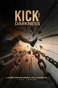 Title: Kick The Darkness, Author: Luke Lamar