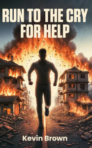 Title: Run to the Cry for Help, Author: Kevin Brown