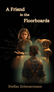 Title: A Friend in the Floorboards, Author: Stefan Scheuermann
