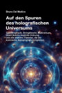 Auf den Spuren des holografischen Universums: Quantenphysik, Stringtheorie, Multiversum, David Bohms Implizite Ordnung und alle anderen Theorien, die die kosmische Ho