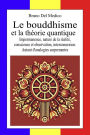 Le bouddhisme et la théorie quantique: Impermanence, nature de la réalité, conscience et observation, interconnexion. Autant d'analogies surprenantes