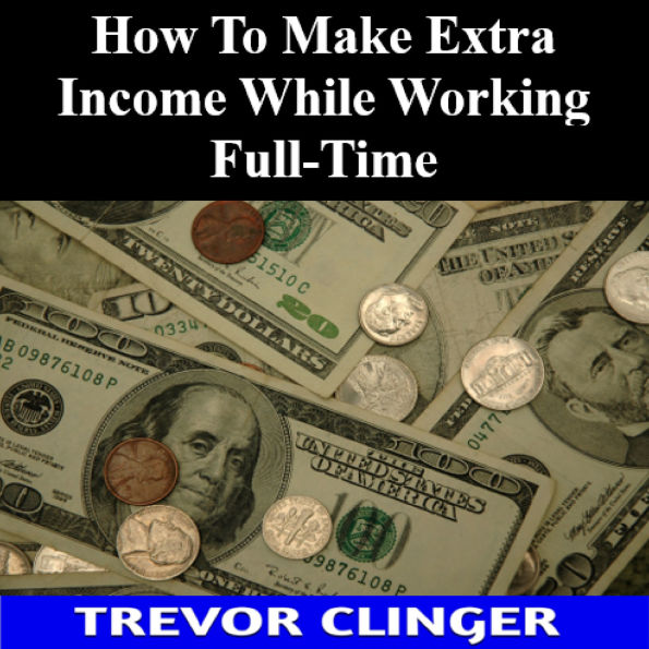How To Make Extra Income While Working Full-Time