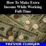 How To Make Extra Income While Working Full-Time