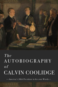 Title: The Autobiography of Calvin Coolidge, Author: Calvin Coolidge