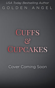 Title: Cuffs and Cupcakes, Author: Golden Angel