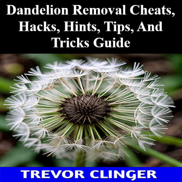 Dandelion Removal Cheats, Hacks, Hints, Tips, And Tricks Guide
