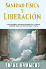 Sanidad Física y Liberación: Cuando Se Producen Avances para la Sanidad Física Mediante la Expulsión de Espíritus de Enfermedad (Lucas 13:11-13)