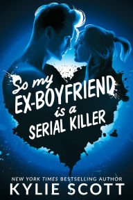 Title: So my Ex-Boyfriend is a Serial Killer, Author: Kylie Scott