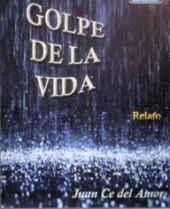 Title: GOLPE DE LA VIDA: DOS RELATOS UNO DE AMOR OTRO DE FICCION, Author: JUAN CARLOS ALVAREZ RODRIGUEZ