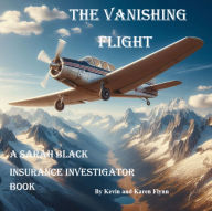 Title: The Vanishing Flight: Sarah Black Insurance Investigator, Author: Karen Flynn