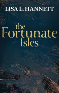 Title: The Fortunate Isles, Author: Lisa L. Hannett