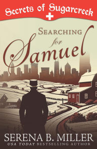 Title: Searching for Samuel: A Secrets of Sugarcreek Novel, Author: Serena B. Miller