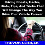 Driving Cheats, Hacks, Hints, Tips, And Tricks That Will Change The Way You Drive Your Vehicle Forever