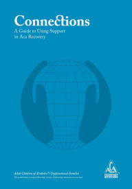 Title: Connections: A Guide to Using Support in ACA Recovery, Author: Aca Wso