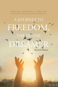 Title: A Journey to Freedom, The Divine Dreamer, Author: Adrian Maurice Jenkins