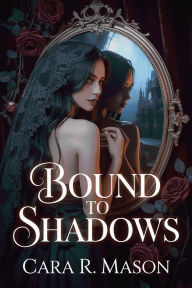 Title: Bound to Shadows : A Dark Urban Fantasy Paranormal Romance, Author: Cara R. Mason