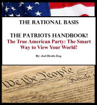 Title: The Rational Basis! The True American Party: The Smart Way to View Your World!, Author: Joel Drotts