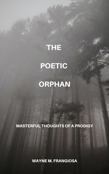The Poetic Orphan: Masterful Thoughts Of A Prodigy