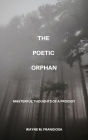 The Poetic Orphan: Masterful Thoughts Of A Prodigy