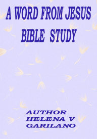 Title: A Word from Jesus Bible Study, Author: Helena V. Garilano