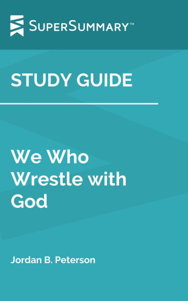 Study Guide: We Who Wrestle with God by Jordan B. Peterson (SuperSummary)