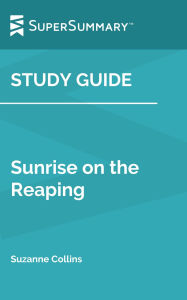 Title: Study Guide: Sunrise on the Reaping by Suzanne Collins (SuperSummary), Author: SuperSummary