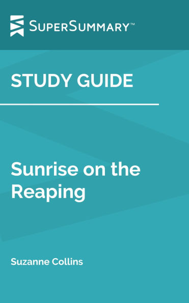 Study Guide: Sunrise on the Reaping by Suzanne Collins (SuperSummary)