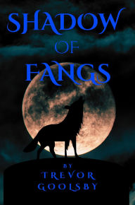 Title: Shadow of Fangs, Author: Trevor Goolsby