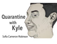 Title: Quarantine with Kyle, Author: Sofia Cameron Robinson